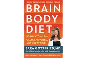 Brain Body Diet: 40 Days to a Lean, Calm, Energized, and Happy Self – The Women's Brain-Body Connection Guide to Cognitive He