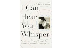 I Can Hear You Whisper: An Intimate Journey through the Science of Sound and Language