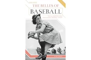 The Belles of Baseball: The All-American Girls Professional Baseball League: The All-American Girls Professional Baseball League (Hidden Heroes)