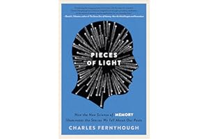 Pieces of Light: How the New Science of Memory Illuminates the Stories We Tell About Our Pasts
