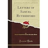 Letters of Samuel Rutherford (Classic Reprint)