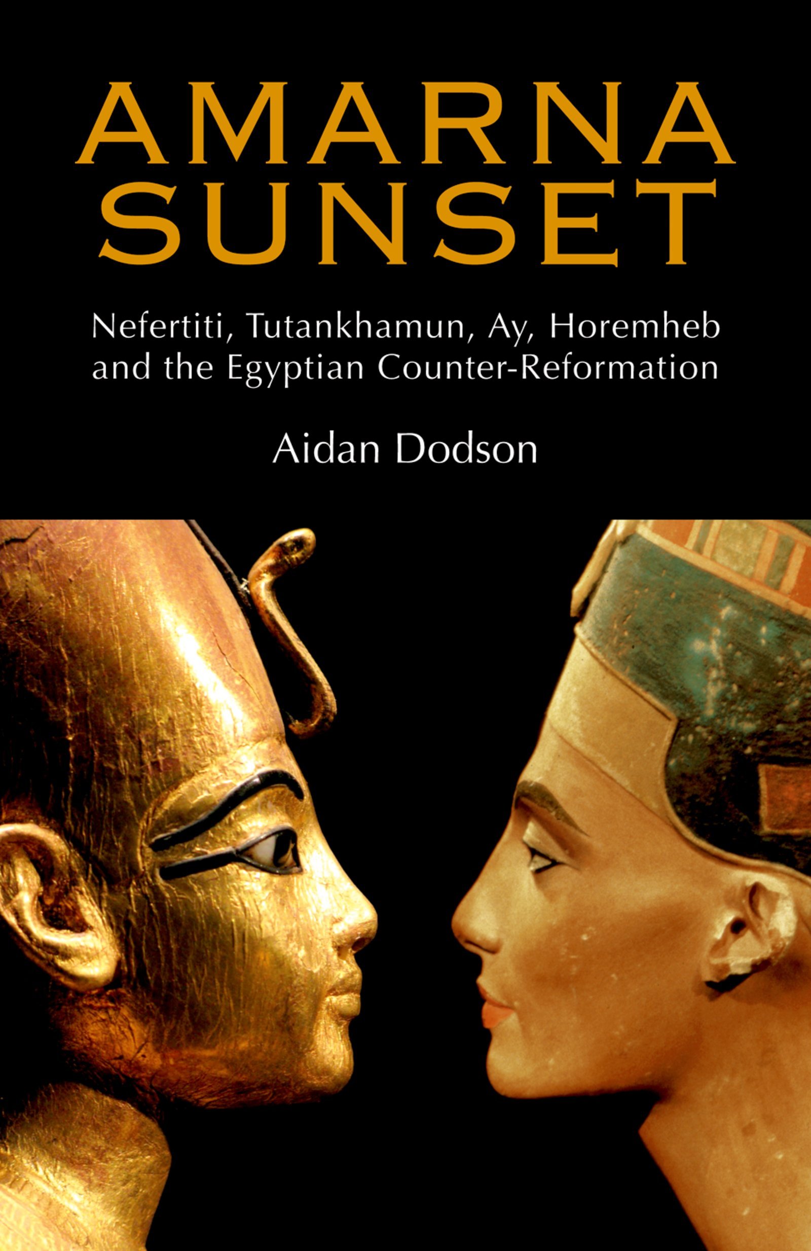 Amarna Sunset: Nefertiti, Tutankhamun, Ay, Horemheb, And The Egyptian Counter-Reformation (9789774163043)