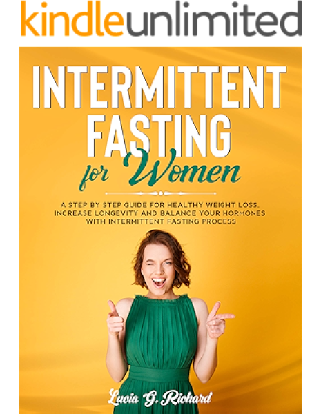 Intermittent Fasting For Women A Step By Step Guide For Healthy Weight Loss Increase Longevity And Balance Your Hormones With Intermittent Fasting Process Kindle Edition By G Richard Lucia Health Fitness