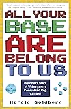 All Your Base Are Belong to Us: How Fifty Years of Videogames Conquered Pop Culture