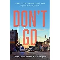 Don't Go: Stories of Segregation and How to Disrupt It