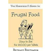 The Housewife's Guide to Frugal Food: How to Eat for $10.00 per Week book cover The Housewife's Guide to Frugal Food: How to Eat for $10.00 per Week book cover