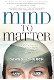 Mind to Matter: The Astonishing Science of How Your Brain Creates Material Reality