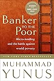 Banker to the Poor: Micro-lending and the Battle
