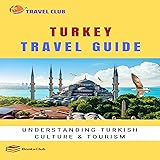 Turkey Travel Guide: Understanding Turkish Culture & Tourism