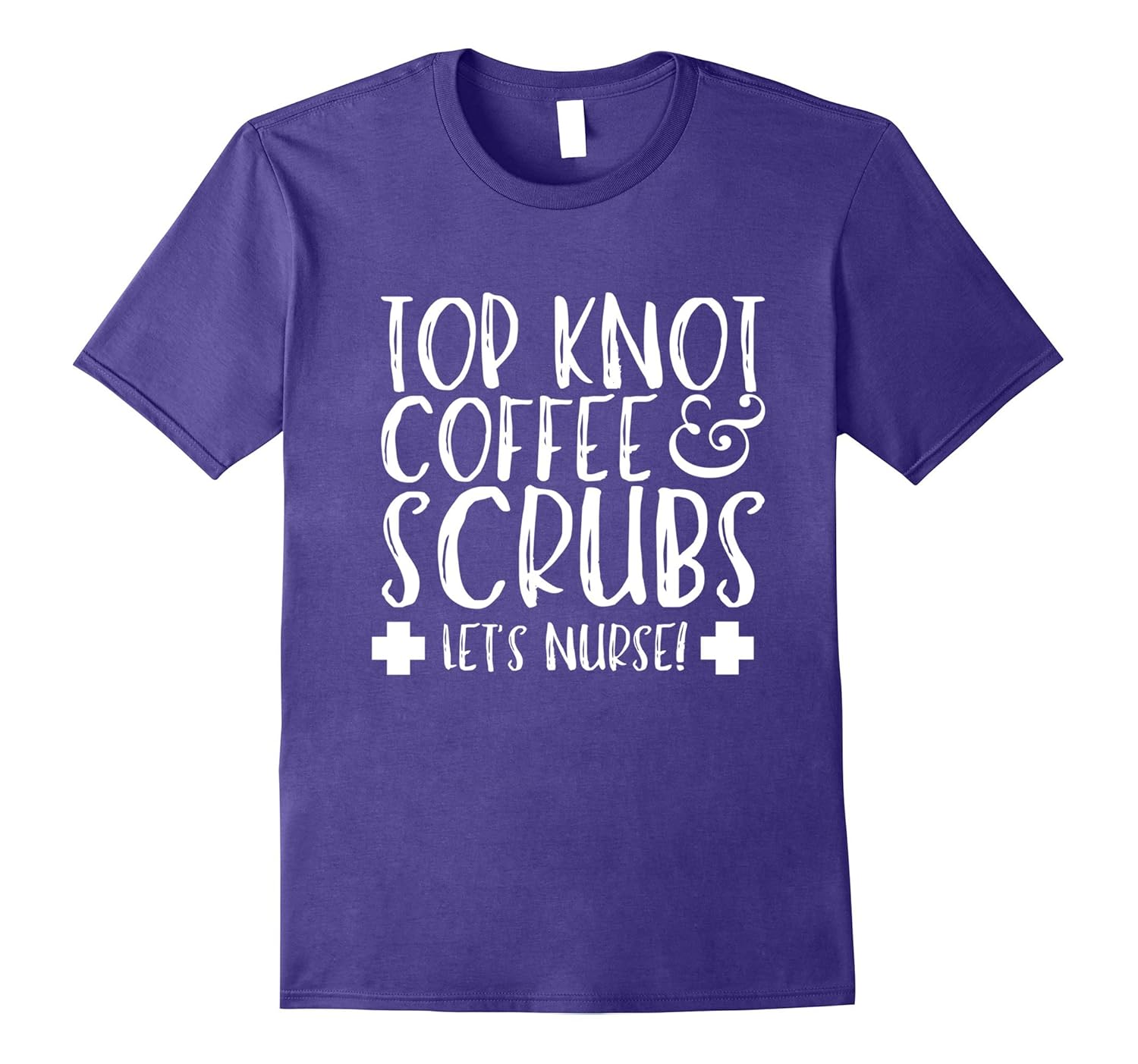 Top Knot Coffee and Scrubs Let's Nurse T-Shirt-ANZ