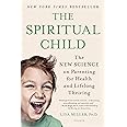 The Spiritual Child: The New Science on Parenting for Health and Lifelong Thriving