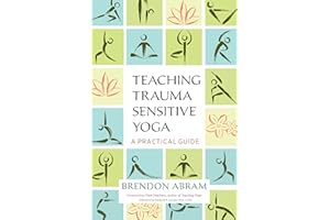 Teaching Trauma-Sensitive Yoga: A Practical Guide