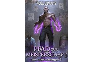 Pfad zur Meisterschaft: Eine LitRPG-Apokalypse mit Progression (German Edition)