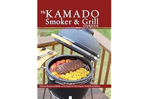 The Kamado Smoker and Grill Cookbook: Recipes and Techniques for the World's Best Barbecue
