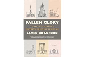 Fallen Glory: The Lives and Deaths of History's Greatest Buildings