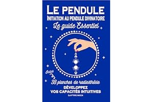 Le pendule : Initiation au pendule divinatoire - Le guide essentiel - Inclus 38 planches de radiesthésie : Développez vos cap