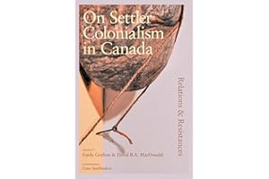 On Settler Colonialism in Canada: Relations and Resistances