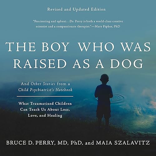 Download The Boy Who Was Raised as a Dog: And Other Stories from a Child Psychiatrist's Notebook - What Traumatized Children Can Teach Us About Loss, Love, and Healing PDF