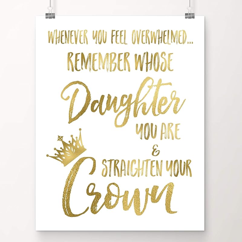 Amazon Com Whenever You Feel Overwhelmed Remember Whose Daughter You Are And Straighten Your Crown Gifts For Teenage Girls Room Decor For Teen Girls 8x10 Unframed Gold Foil Art Print Handmade