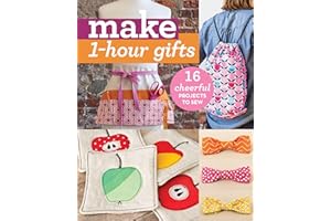 Make 1-Hour Gifts: 16 Cheerful Projects to Sew