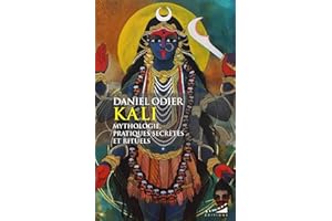 Kali, mythologie, pratiques secrètes et rituels (French Edition)