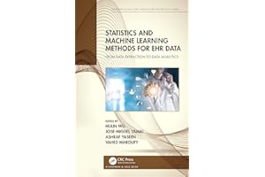 Statistics and Machine Learning Methods for EHR Data: From Data Extraction to Data Analytics (Chapman & Hall/CRC Healthcare Informatics Series)