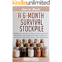 HOW TO BUILD A 6-MONTH SURVIVAL STOCKPILE: Beginners Guide on How to Stockpile For Pandemic, Emergency Food Supply List… book cover HOW TO BUILD A 6-MONTH SURVIVAL STOCKPILE: Beginners Guide on How to Stockpile For Pandemic, Emergency Food Supply List… book cover