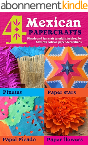 Download 4 Mexican paper crafts: Simple and fun craft tutorials inspired by Mexican Artisan paper decorations: Pinatas, paper stars, papel picado and paper flowers ... paper craft Book 2) (English Edition) PDF