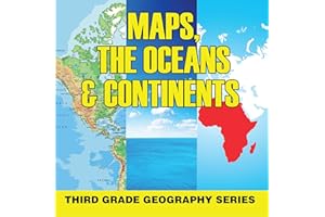 Maps, the Oceans & Continents : Third Grade Geography Series: 3rd Grade Books - Maps Exploring The World for Kids (Children's