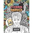 You F*cking Donkey: The Unofficial Gordon Ramsay Swear Word And Insult Coloring Book For Adults