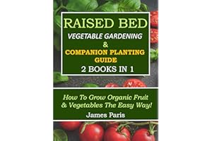 Raised Bed Vegetable Gardening & Companion Planting Guide - 2 Books in 1: How to grow organic fruit & vegetables the easy way