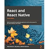 React and React Native: Build cross-platform JavaScript applications with native power for the web, desktop, and mobile