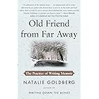 Old Friend from Far Away: The Practice of Writing Memoir (For Aspiring Writers)