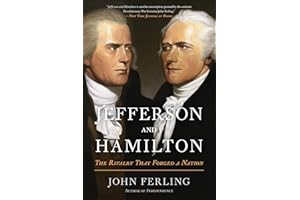 Jefferson and Hamilton: The Rivalry That Forged a Nation