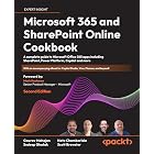 Microsoft 365 and SharePoint Online Cookbook: A complete guide to Microsoft Office 365 apps including SharePoint, Power Platform, Copilot and more