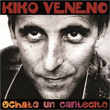 kiko veneno echate un cantecito kiko veneno echate un cantecito