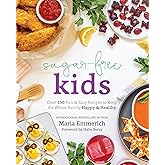 Sugar-Free Kids: Over 150 Fun & Easy Recipes to Keep the Whole Family Happy & Healthy