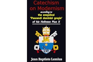 Catechism on Modernism: according to the encyclical 'Pascendi dominici gregis' of his Holiness Pius X