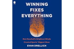 Winning Fixes Everything: How Baseball’s Brightest Minds Created Sports’ Biggest Mess