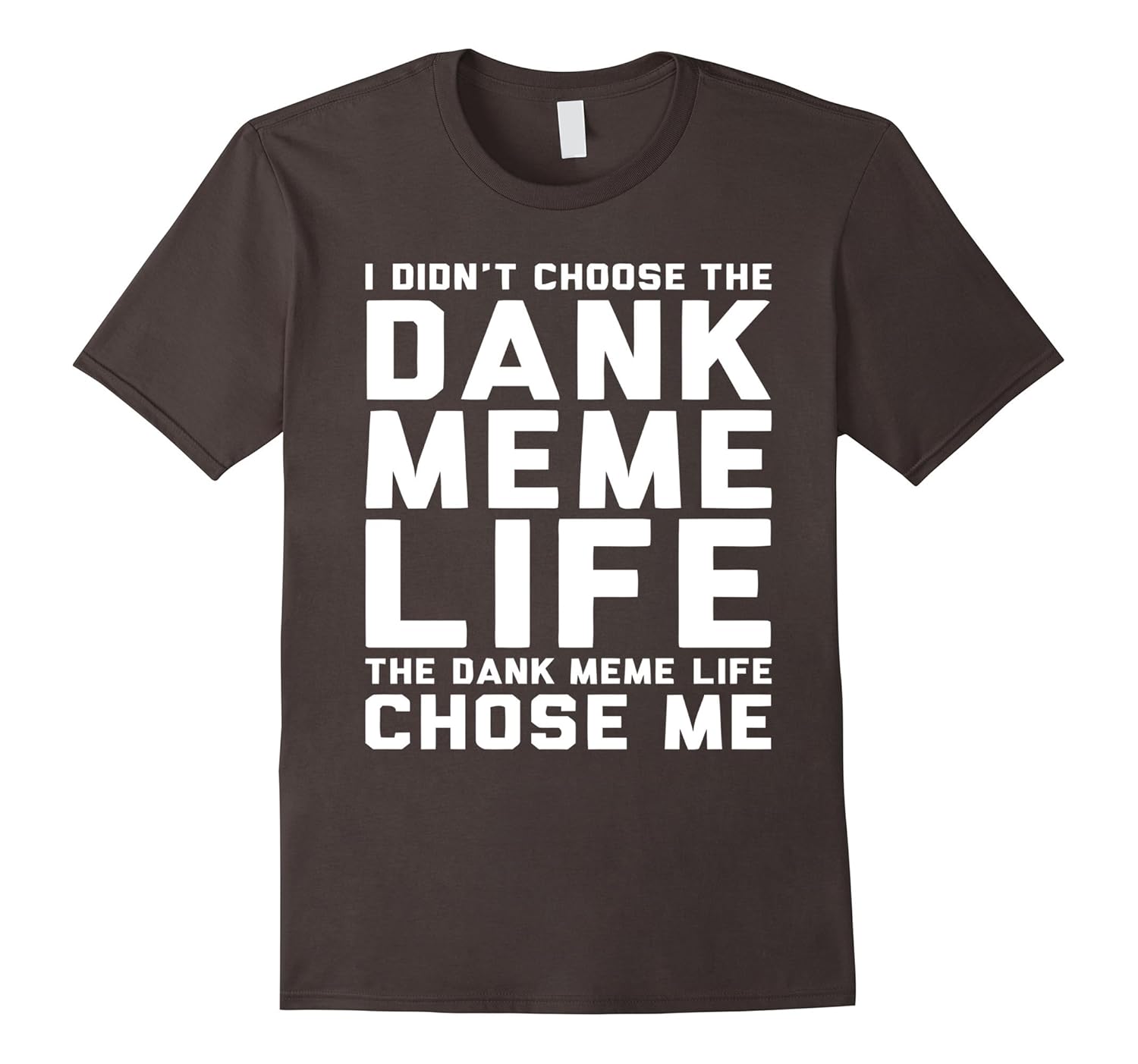 Dank Meme T Shirt The Dank Meme Life Choose Me T Shirt Cd Canditee