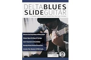 Delta Blues Slide Guitar: A Complete Guide to Authentic Acoustic Blues Slide Guitar (Learn How to Play Blues Guitar)