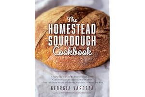 The Homestead Sourdough Cookbook: • Helpful Tips to Create the Best Sourdough Starter • Easy Techniques for Successful Artisan Breads • Over 100 ... Brownies, and More (The Homestead Essentials)