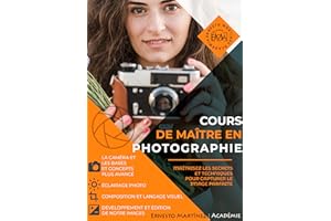 Cours de Maître en Photographie: Apprenez la photographie de la manière la plus pratique et visuelle possible. (French Editio