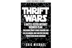 Thrift Wars [Updated 2022]: Building a Profitable Side Hustle and Second Income by Finding Hidden Thrift Store Treasure and S