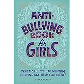 Anti-Bullying Book for Girls: Practical Tools to Manage Bullying and Build Confidence