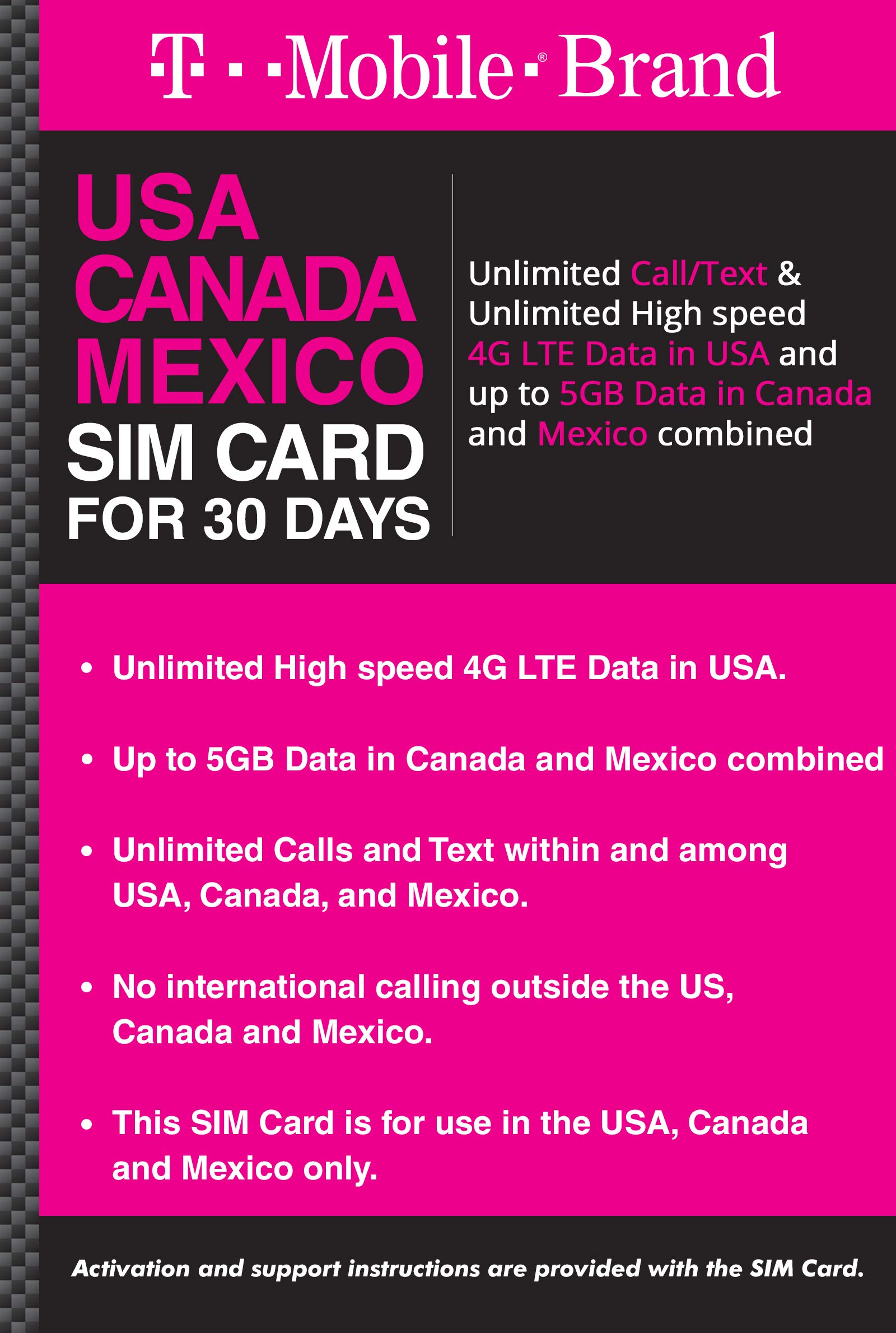 T Mobile Prepaid Brand USA, Canada, Mexico Prepaid Travel SIM Card Unlimited Call/Text & Unlimited High Speed 4G LTE Data in USA & up to 5GB Data in Canada & Mexico Combined. (30 Days)