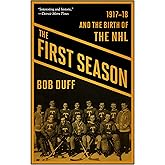 The First Season: 1917-18 and the Birth of the NHL