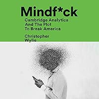 Mindf*ck: Cambridge Analytica and the Plot to Break America