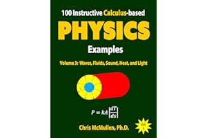 100 Instructive Calculus-based Physics Examples: Waves, Fluids, Sound, Heat, and Light (Calculus-based Physics Problems with 