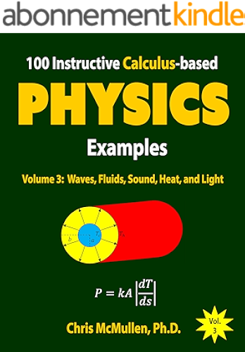 Download 100 Instructive Calculus-based Physics Examples: Waves, Fluids, Sound, Heat, and Light (Calculus-based Physics Problems with Solutions Book 3) (English Edition) PDF
